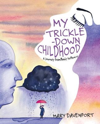My Trickle-Down Childhood: A Journey from Panic to Peace by Davenport, Mary