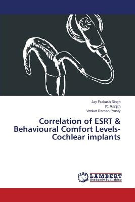 Correlation of ESRT & Behavioural Comfort Levels- Cochlear implants by Singh Jay Prakash