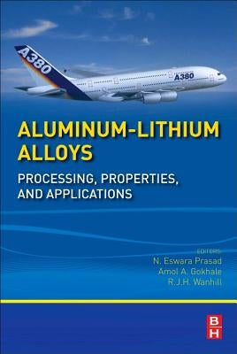 Aluminum-Lithium Alloys: Processing, Properties, and Applications by Prasad, N. Eswara