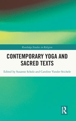 Contemporary Yoga and Sacred Texts by Scholz, Susanne