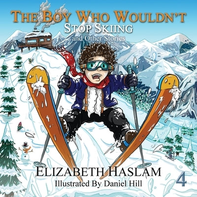 The Boy Who Wouldn't: Stop Skiing and Other Stories - Ages 3-10 by Hill, Daniel