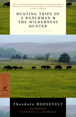 Hunting Trips of a Ranchman & the Wilderness Hunter by Roosevelt, Theodore