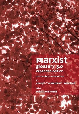 Marxist Glossary - Expanded Edition: 3.0 - 21st Century United States North American Narrative by Mitchell, Darryl "waistline"