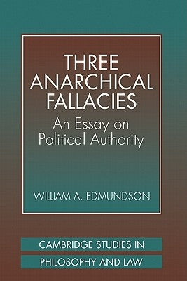 Three Anarchical Fallacies: An Essay on Political Authority by Edmundson, William A.
