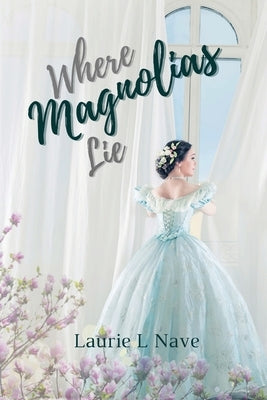 Where Magnolias Lie by Nave, Laurie L.