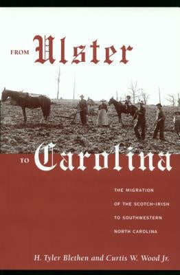 From Ulster to Carolina: The Migration of the Scotch-Irish to Southwestern North Carolina by Blethen, H. Tyler