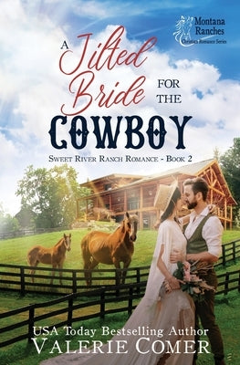 A Jilted Bride for the Cowboy: a fish out of water, long-time crush, rescuer Montana Ranches Christian Romance by Comer, Valerie