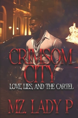Crimsom City: Love, Lies, & Betrayal by P, Mz Lady