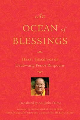 An Ocean of Blessings: Heart Teachings of Drubwang Penor Rinpoche by Rinpoche, Penor
