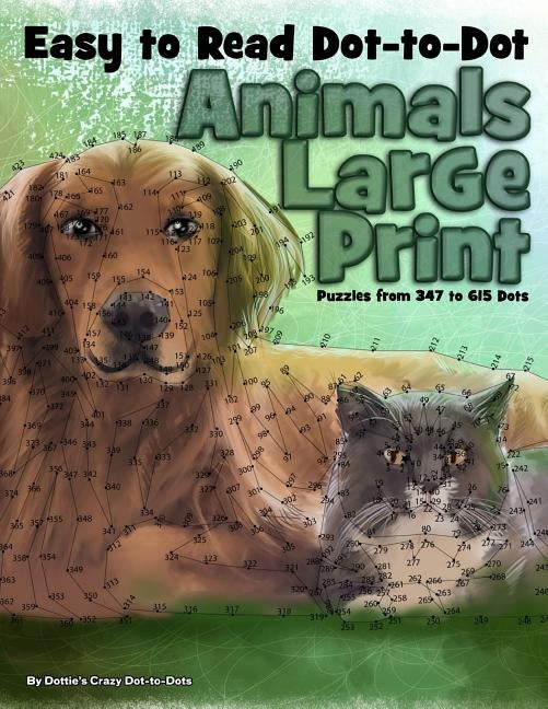 Easy to Read Dot-to-Dot Animals: Large Print Puzzles from 347 to 615 Dots by Dot-To-Dots, Dottie's Crazy