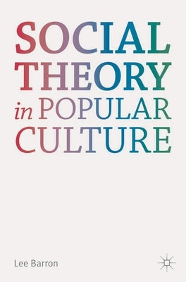 Social Theory in Popular Culture by Barron, Lee