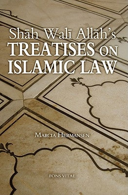 Shah Wali Allah's Treatises on Islamic Law by Hermansen, Marcia