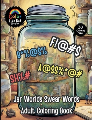 Jar Worlds Swear Words Adult Coloring Book: Funny, Easy Cuss Words Filled Coloring Pages Featuring Fantasy Characters, and Magical Scenes For Relaxati by Dat, Color Like