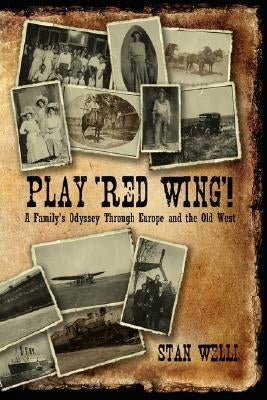 Play 'Red Wing'!: A Family's Odyssey Through Europe and the Old West by Welli, Stan