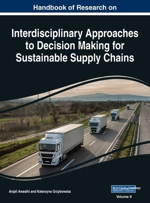 Handbook of Research on Interdisciplinary Approaches to Decision Making for Sustainable Supply Chain, VOL 2 by Awasthi, Anjali