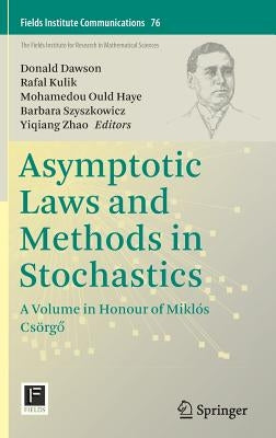 Asymptotic Laws and Methods in Stochastics: A Volume in Honour of Miklós Csörgő by Dawson, Donald