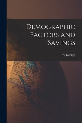 Demographic Factors and Savings by Eizenga, W.