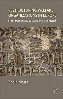 Restructuring Welfare Organizations in Europe: From Democracy to Good Management? by Mattei, P.