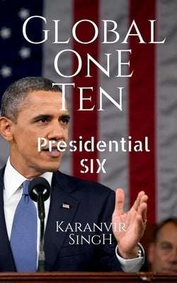 Global One Ten: Presidential SIX by Singh, Karanvir