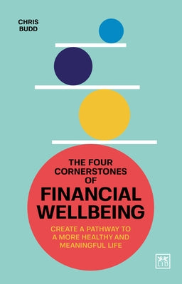 The Four Cornerstones of Financial Wellbeing: Create a Pathway to a More Healthy and Meaningful Life by Budd, Chris
