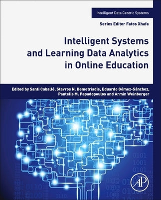 Intelligent Systems and Learning Data Analytics in Online Education by Caballé, Santi
