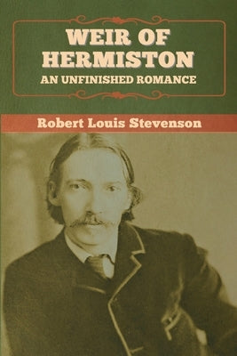 Weir of Hermiston: An Unfinished Romance by Stevenson, Robert Louis
