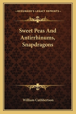Sweet Peas and Antirrhinums, Snapdragons by Cuthbertson, William