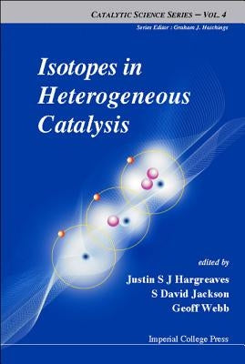Isotopes in Heterogeneous Catalysis by Hargreaves, Justin S. J.