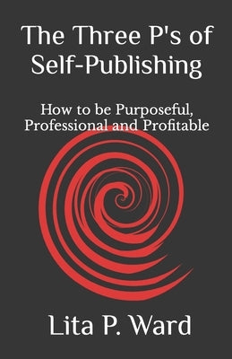 The Three P's of Self-Publishing: How to be Purposeful, Professional and Profitable by Hoffler, Cecelia S.
