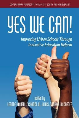 Yes We Can! Improving Urban Schools Through Innovative Education Reform by Howell, Leanne L.