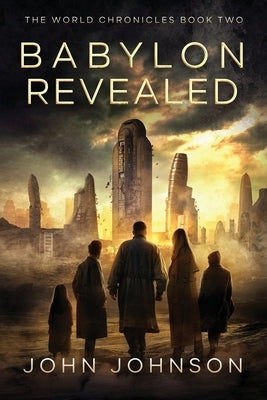 Babylon Revealed: The Beginning of Sorrows by Johnson, John
