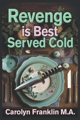 Revenge Is Best Served Cold by Franklin M. a., Carolyn