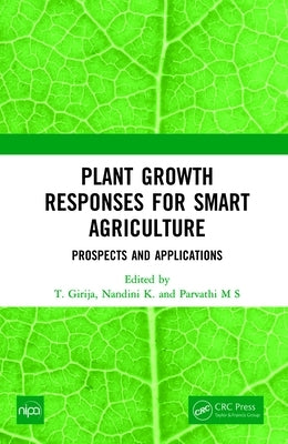 Plant Growth Responses for Smart Agriculture: Prospects and Applications by Girija, T.
