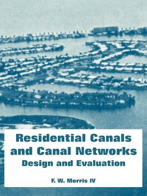 Residential Canals and Canal Networks: Design and Evaluation by Morris, F. W., IV
