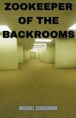 Zookeeper of the Backrooms by Schuerman, Michael