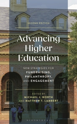 Advancing Higher Education: New Strategies for Fundraising, Philanthropy, and Engagement by Worth, Michael J.
