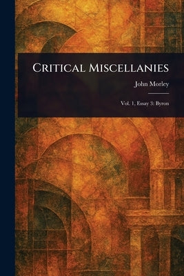 Critical Miscellanies by Morley, John