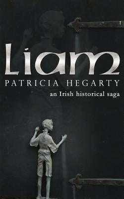 Liam: An Irish Historical Saga by Hegarty, Patricia
