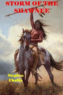 Storm of the Shawnee by Challis, Stephen