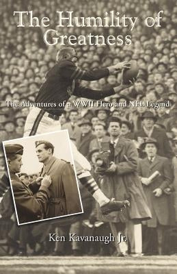 The Humility of Greatness by Kavanaugh, Ken, Jr.
