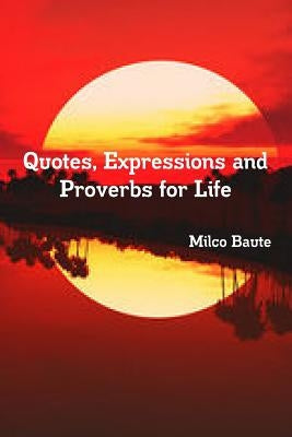 Quotes, Expressions and Proverbs for Life by Baute, Milco