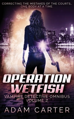 Operation WetFish: Vampire Detective Omnibus Volume 2 by Carter, Adam