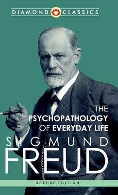 The Psychopathology of Everyday Life by Freud, Sigmund