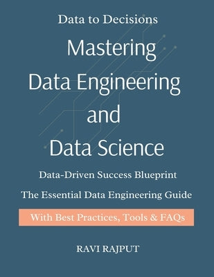 Mastering Data Engineering and Data Science: Data Engineering Demystified Think Like a Data Scientist Real-World Data Science for Everyone The Data En by Rajput, Ravi