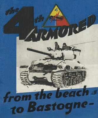 The 4th Armored Division: From the Beach To Bastonge by History Delivered