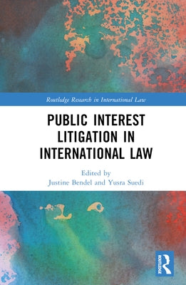 Public Interest Litigation in International Law by Bendel, Justine