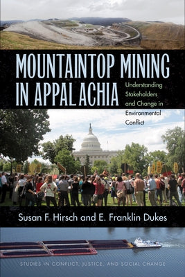 Mountaintop Mining in Appalachia: Understanding Stakeholders and Change in Environmental Conflict by Hirsch, Susan F.