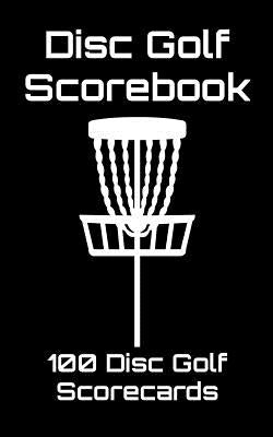 Disc Golf Scorebook: 100 Disc Golf Scorecards (black) by Machnak, Joe