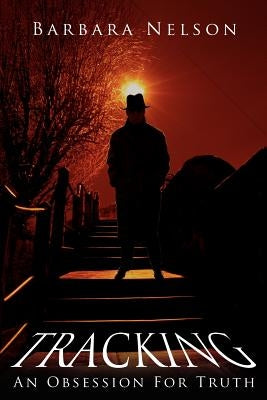 Tracking: An Obsession For Truth by Nelson, Barbara