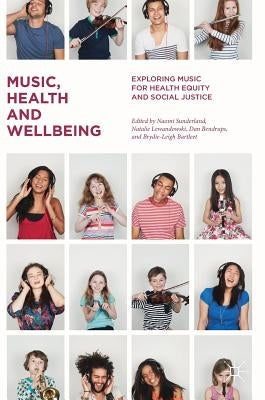 Music, Health and Wellbeing: Exploring Music for Health Equity and Social Justice by Sunderland, Naomi